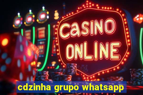 cdzinha grupo whatsapp